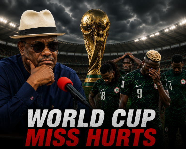 World Cup miss hurts, Wike tells Super Eagles